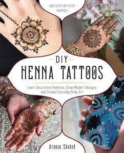 DIY Henna Tattoos: Learn Decorative Patterns, Draw Modern Designs and Create Everyday Body Art - Shahid, Aroosa