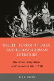 Brecht, Turkish Theater, and Turkish-German Literature: Reception, Adaptation, and Innovation After 1960