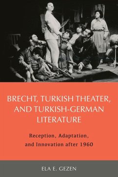 Brecht, Turkish Theater, and Turkish-German Literature: Reception, Adaptation, and Innovation After 1960 - Ela Gezen, Ela