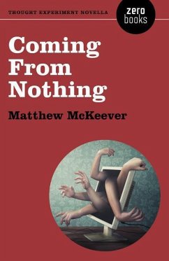 Coming from Nothing: A Thought Experiment Novella - McKeever, Matthew