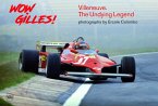 Wow Gilles!: Gilles Villeneuve, the Undying Legend