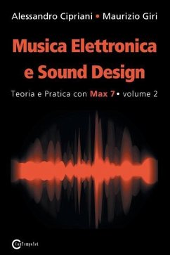 Musica Elettronica e Sound Design - Teoria e Pratica con Max 7 - volume 2 (Seconda Edizione) - Cipriani, Alessandro; Giri, Maurizio