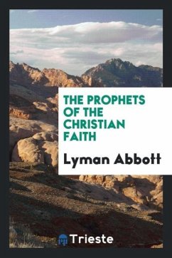 The Prophets of the Christian Faith - Abbott, Lyman