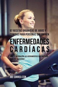 97 Recetas Orgánicas de Jugos y Comidas Para Personas Que Sufren Enfermedades Cardíacas - Correa, Joe