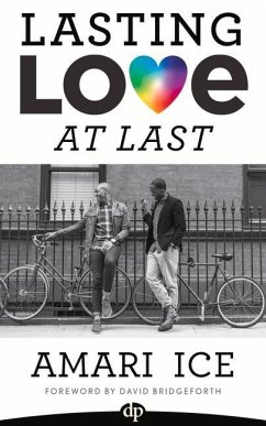 Lasting Love at Last: The Gay Guide to Relationships - Ice, Amari