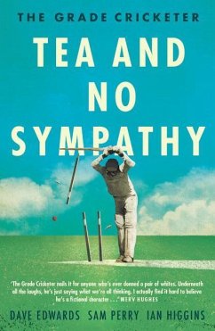 The Grade Cricketer: Tea and No Sympathy - Edwards, Dave; Higgins, Ian; Perry, Sam