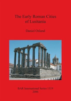 The Early Roman Cities of Lusitania - Osland, Daniel The Early Roman Cities of Lusitania - Osland, Daniel