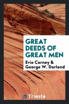 Great Deeds of Great Men - Corney, Evie; Dorland, George W.