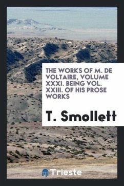 The Works of M. De Voltaire, Volume XXXI. Being Vol. XXIII. Of His Prose Works - Smollett, T.