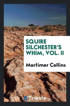 Squire Silchester's Whim, Vol. II - Collins, Mortimer