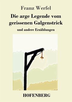 Die arge Legende vom gerissenen Galgenstrick - Werfel, Franz