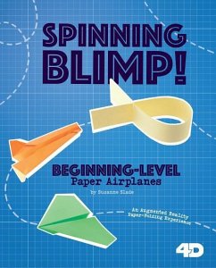 Spinning Blimp! Beginning-Level Paper Airplanes: 4D an Augmented Reading Paper-Folding Experience - Buckingham, Marie