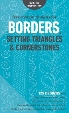 Free-Motion Designs for Borders, Setting Triangles & Cornerstones: 125 Designs from Natalia Bonner, Christina Cameli, Laura Lee Fritz, Cheryl Malkowsk