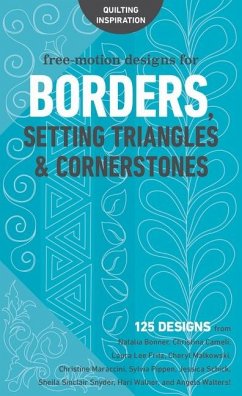 Free-Motion Designs for Borders, Setting Triangles & Cornerstones: 125 Designs from Natalia Bonner, Christina Cameli, Laura Lee Fritz, Cheryl Malkowsk