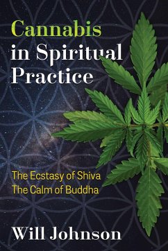 Cannabis in Spiritual Practice: The Ecstasy of Shiva, the Calm of Buddha - Johnson, Will