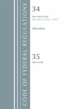 Cover Code of Federal Regulations, Title 34 Education 680-End & 35 (Reserved), Revised as of July 1, 2018