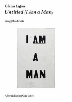 Glenn Ligon: Untitled (I Am a Man) - Bordowitz, Gregg