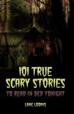 101 True Scary Stories to Read in Bed Tonight - Catalog, Thought; Loomis, Lane