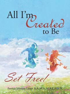 All I'm Created to Be - Johnson-Laster, Patricia