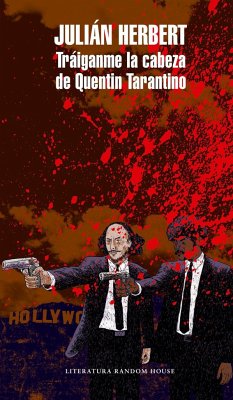 Tráiganme La Cabeza de Quentin Tarantino / Bring Me Quentin Tarantino's Head - Herbert, Julián