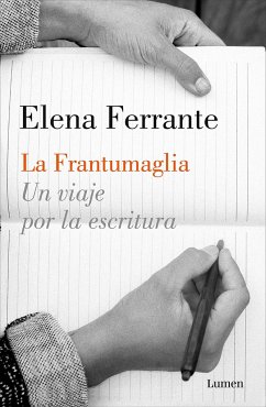 La Frantumaglia: Un Viaje Por La Escritura / Fratumaglia: A Writer's Journey: Un Viaje Por La Escritura - Ferrante, Elena