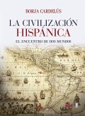 La civilización hispánica : el encuentro de dos mundos que creó una de las grandes culturas de la humanidad
