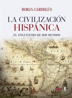 La civilización hispánica : el encuentro de dos mundos que creó una de las grandes culturas de la humanidad - Cardelús, Borja