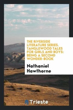 The Riverside Literature Series. Tanglewood Tales for Girls and Boys - Hawthorne, Nathaniel