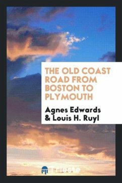 The Old Coast Road from Boston to Plymouth - Edwards, Agnes; Ruyl, Louis H.