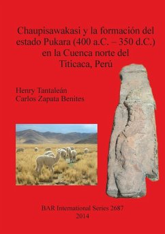 Chaupisawakasi y la formación del estado Pukara (400 a.C. - 350 d.C.) en la Cuenca norte del Titicaca, Perú - Tantaleán, Henry; Zapata Benites, Carlos