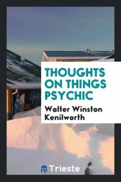 Thoughts on Things Psychic - Kenilworth, Walter Winston