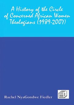 A History of the Circle of Concerned African Women Theologians 1989-2007 - Fiedler, Rachel Vnyagondwe