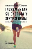 97 Recetas de Comidas Y Jugos Para Incrementar Su Energía Y Sentirse Genial