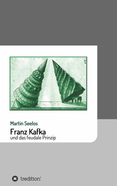 Franz Kafka und das feudale Prinzip
