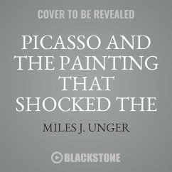 Picasso and the Painting That Shocked the World - Unger, Miles J.