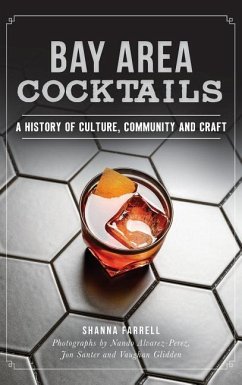 Bay Area Cocktails: A History of Culture, Community and Craft - Farrell, Shanna