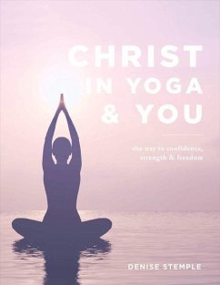 Christ in Yoga & You: The Way to Confidence Strength & Freedom Volume 1 - Stemple, Denise