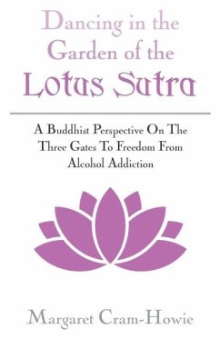 Dancing in the Garden of the Lotus Sutra: A Buddhist Perspective on the Three Gates to Freedom from Alcohol Addiction - Cram-Howie, Margaret