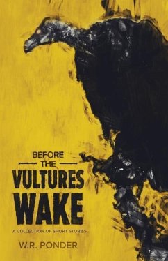 Before the Vultures Wake: A Collection of Short Stories - Ponder, W. R.