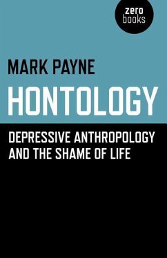 Hontology: Depressive Anthropology and the Shame of Life - Payne, Mark