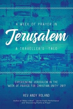 A Week of Prayer in Jerusalem: A Traveller's Tale - Roland, Andy