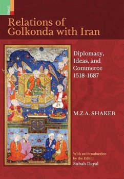 Relations Of Golkonda with Iran: Diplomacy, Ideas, and Commerce 1518 - 1687 - Shakeb, M. Z. a.