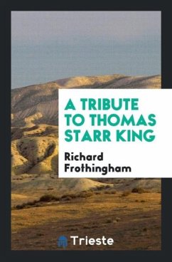A Tribute to Thomas Starr King - Frothingham, Richard