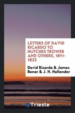 Letters of David Ricardo to Hutches Trower and Others, 1811-1823 - Ricardo, David; Bonar, James; Hollander, J. H.