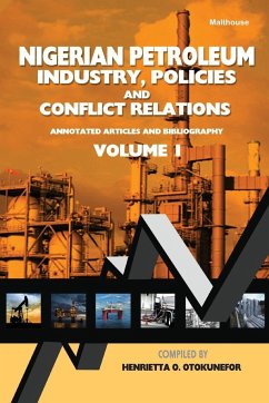 Nigerian Petroleum Industry, Policies and Conflict Relations Vol I. - Otokunefor, Henrietta