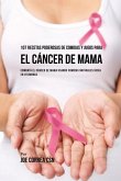 107 Recetas Poderosas de Comidas y Jugos Para El Cáncer de Mama