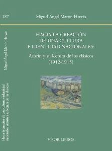 Hacia la creación de una cultura e identidad nacionales : Azorín y su lectura de los clásicos - Martín-Hervás Jiménez, Miguel Ángel