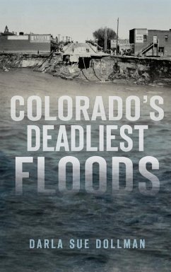 Colorado's Deadliest Floods - Dollman, Darla Sue