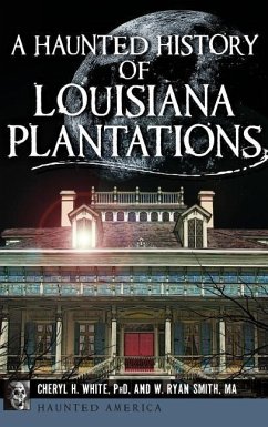 A Haunted History of Louisiana Plantations - White, Cheryl H.