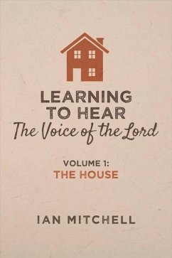 Learning to Hear the Voice of the Lord: Volume 1: The House Volume 1 - Mitchell, Ian